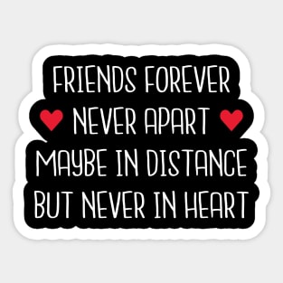 Friends Forever Never Apart Maybe In Distance But Never In Heart Sticker